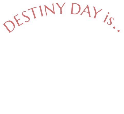 DESTINY DAY..