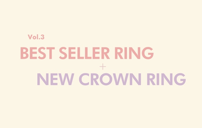 Vol.03 BEST SELLER RING & NEW CROWN RING